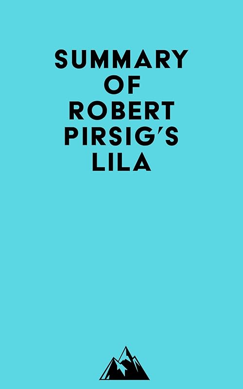 Summary of Robert Pirsig's Lila by &nbsp; Everest Media