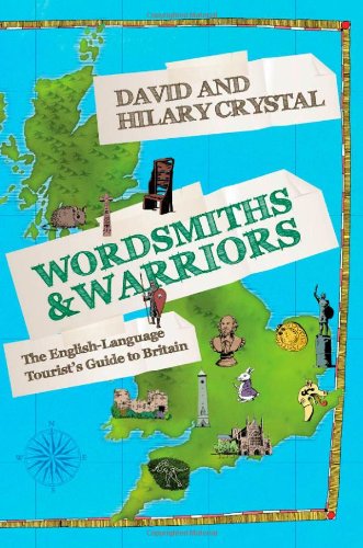 Wordsmiths and Warriors: The English-Language Tourist's Guide to Britain by David Crystal