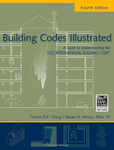 Building Codes Illustrated: A Guide to Understanding the 2012 International Building Code