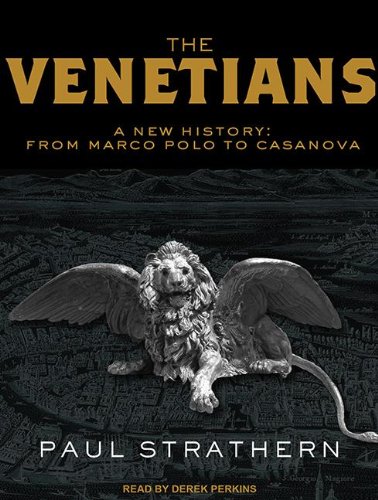 The Venetians: A New History: From Marco Polo to Casanova by Paul Strathern