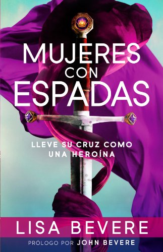 Mujeres con espadas: Lleve su cruz como una hero?na (Spanish Edition) by Max Lucado