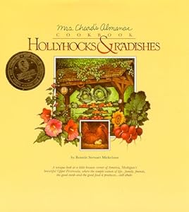 Hollyhocks and Radishes: Mrs Chard's Almanac Cookbook by Bonnie Stewart Mickelson