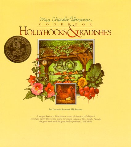 Hollyhocks and Radishes: Mrs Chard's Almanac Cookbook by Bonnie Stewart Mickelson