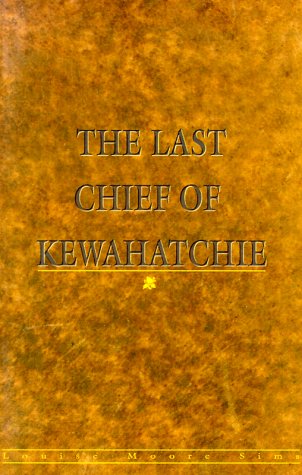 The Last Chief of Kewahatchie by Louise Moore Sims