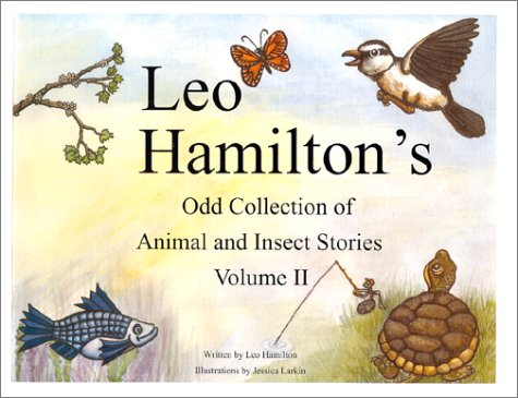 Leo Hamilton's Odd Collection of Animal and Insect Stories Volume II by Leo Hamilton