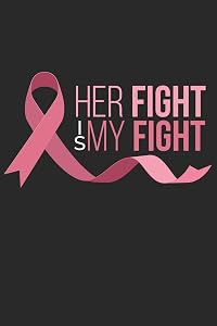 Her Fight is my Fight: Pink Ribbon I Breast Cancer by Journal Notebook Publishing