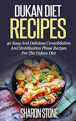 Dukan Diet: Dukan Diet Recipes - 40 Easy And Delicious Consolidation And Stabilization Phase Recipes For The Dukan Diet (Dukan Diet, Weight Loss, Lose ... Fast, Dukan, Diet Plan, Dukan Diet Recipes)