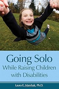 Going Solo While Raising Children with Disabilities by Laura E. Marshak
