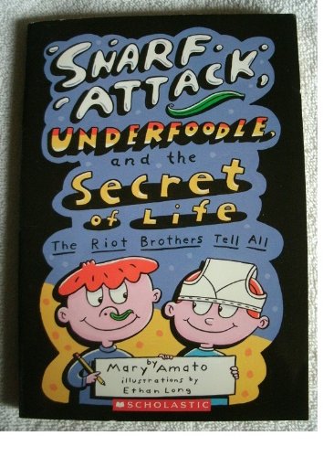 Snarf attack, underfoodle, and the secret of life the Riot Brothers tell all by Mary Amato