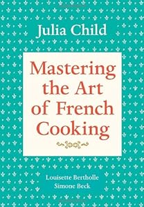Mastering the Art of French Cooking, Volume 1 by Julia Child