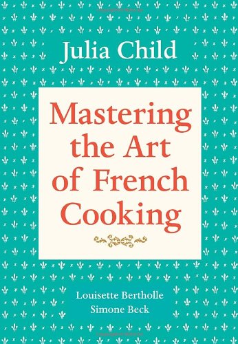Mastering the Art of French Cooking, Volume 1 by Julia Child