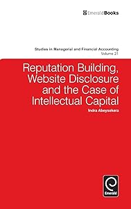 Reputation Building, Website Disclosure & The Case of Intellectual Capital (Studies in Managerial and Financial Accounting, 21) by I Abeysekera