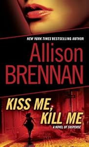 Kiss Me, Kill Me: A Novel of Suspense by Allison Brennan