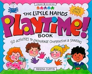 Little Hands Playtime! Book: 50 Activities to Encourage Cooperation & Sharing (Williamson Little Hands Series) by Regina Curtis
