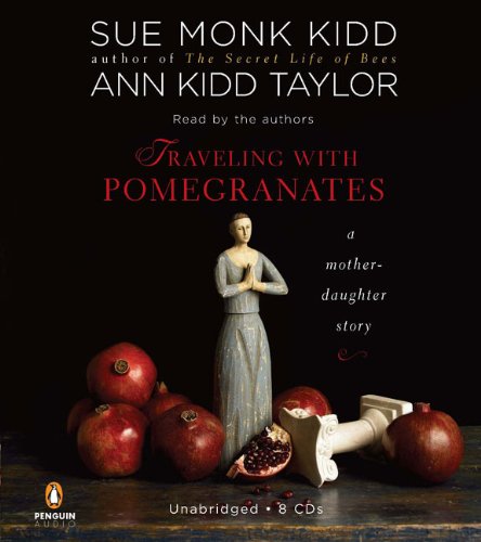 Traveling with Pomegranates: A Mother-Daughter Story by Sue Monk Kidd