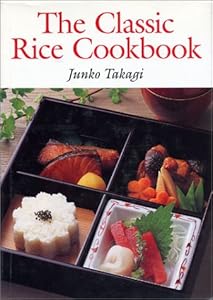 The Classic Rice Cookbook by Junko Takagi