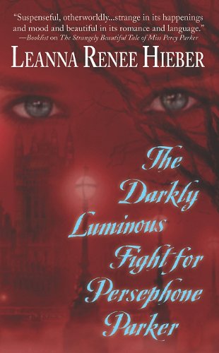The Darkly Luminous Fight for Persephone Parker by Leanna Renee Hieber