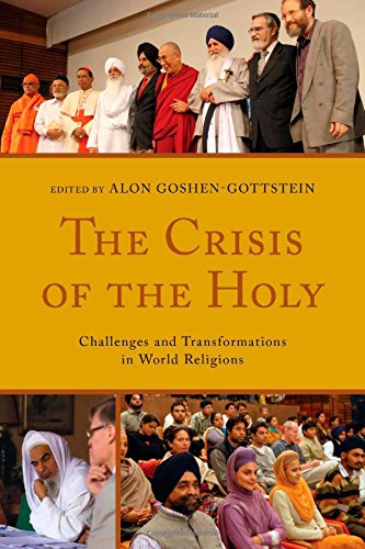 The Crisis of the Holy: Challenges and Transformations in World Religions by Alon Goshen-Gottstein