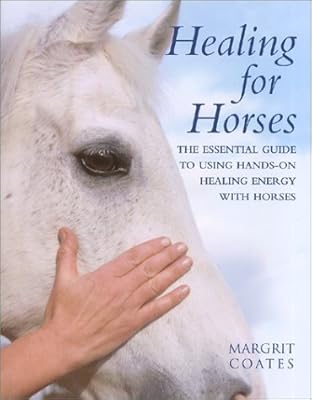 Healing for Horses: The Essential Guide to Using Hands-On Healing Energy with Horses