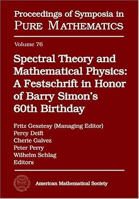 Spectral Theory and Mathematical Physics: A Festschrift in Honor of Barry Simon's 60th Birthday (Proceedings of Symposia in Pure Mathematics)