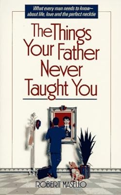 The Things Your Father Never Taught You