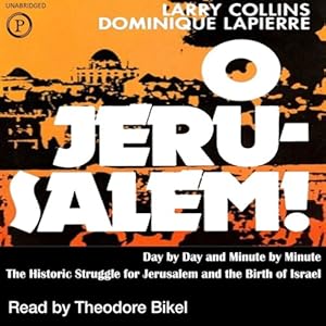 O Jerusalem: Day by Day and Minute by Minute the Historic Struggle for Jerusalem and the Birth of Israel by Larry Collins