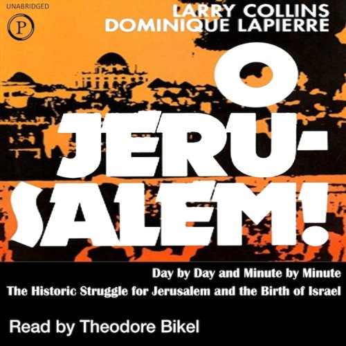 O Jerusalem: Day by Day and Minute by Minute the Historic Struggle for Jerusalem and the Birth of Israel by Larry Collins