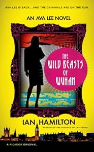 The Wild Beasts of Wuhan: An Ava Lee Novel