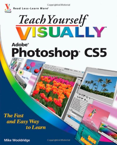 Teach Yourself VISUALLY Photoshop CS5 by Mike Wooldridge
