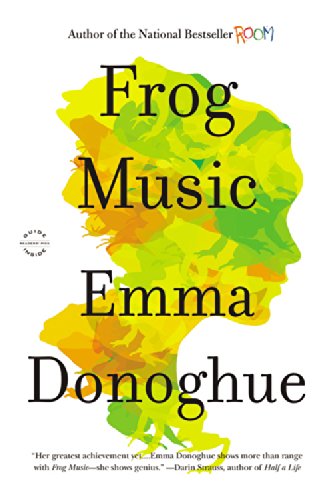 Frog Music: A Novel by Emma Donoghue