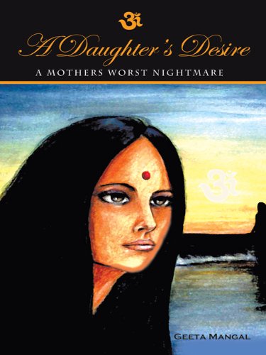 A Daughter's Desire, a Mother's Worst Nightmare by Geeta Mangal