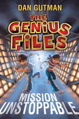 The Genius Files: Mission Unstoppable by Dan Gutman