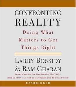Confronting Reality: Doing What Matters to Get Things Right by Larry Bossidy