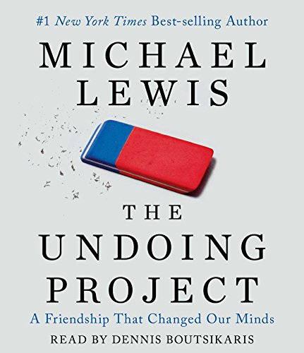 The Undoing Project: A Friendship that Changed Our Minds by Michael Lewis