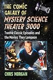 Chris Morgan, "The Comic Galaxy of Mystery Science Theater 3000" (McFarland, 2015)