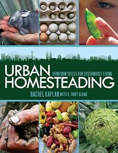 Urban Homesteading: Heirloom Skills for Sustainable Living by Rachel Kaplan