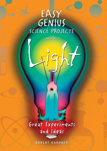 Easy Genius Science Projects with Light: Great Experiments and Ideas by Robert Gardner