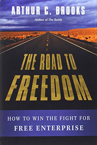 The Road to Freedom: How to Win the Fight for Free Enterprise by Arthur C. Brooks