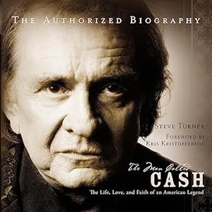The Man Called Cash: The Life, Love, and Faith of an American Legend by Steve Turner