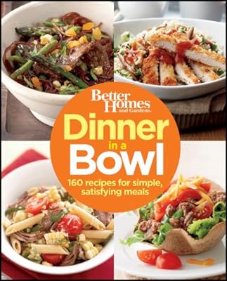 Better Homes and Gardens Dinner in a Bowl: 160 Recipes for Simple, Satisfying Meals