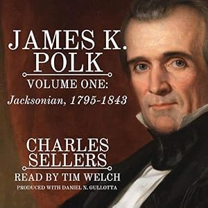 James K. Polk, Vol 1. Jacksonian 1795-1843: Princeton Legacy Library by Charles Grier Sellers