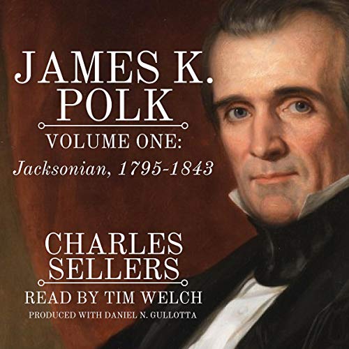 James K. Polk, Vol 1. Jacksonian 1795-1843: Princeton Legacy Library by Charles Grier Sellers