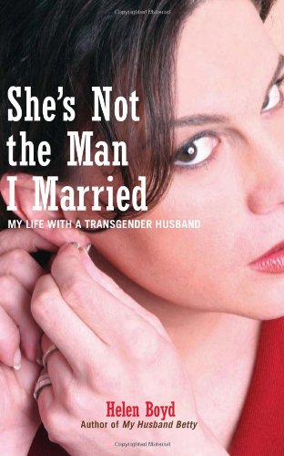 She's Not the Man I Married: My Life with a Transgender Husband by Helen Boyd