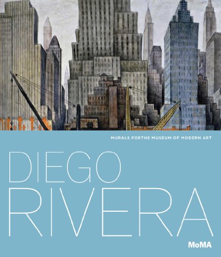 Diego Rivera: Murals for The Museum of Modern Art by Leah Dickerman