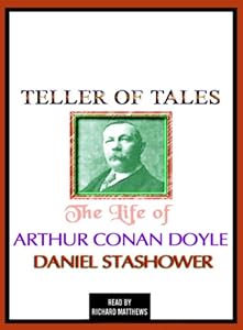 Teller of Tales: The Life of Sir Arthur Conan Doyle by Richard Matthews