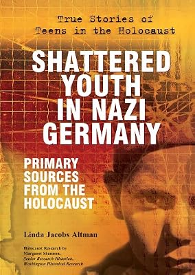 Shattered Youth in Nazi Germany: Primary Sources from the Holocaust