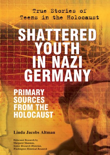 Shattered Youth in Nazi Germany: Primary Sources from the Holocaust by Linda Jacobs Altman