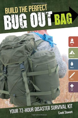 Build the Perfect Bug Out Bag: Your 72-Hour Disaster Survival Kit by Creek Stewart