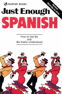 Just Enough Spanish: How to Get By and Be Easily Understood (Just Enough Series) (Spanish and English Edition)