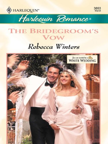 The Bridegroom's Vow (White Weddings Book 8) by Rebecca Winters